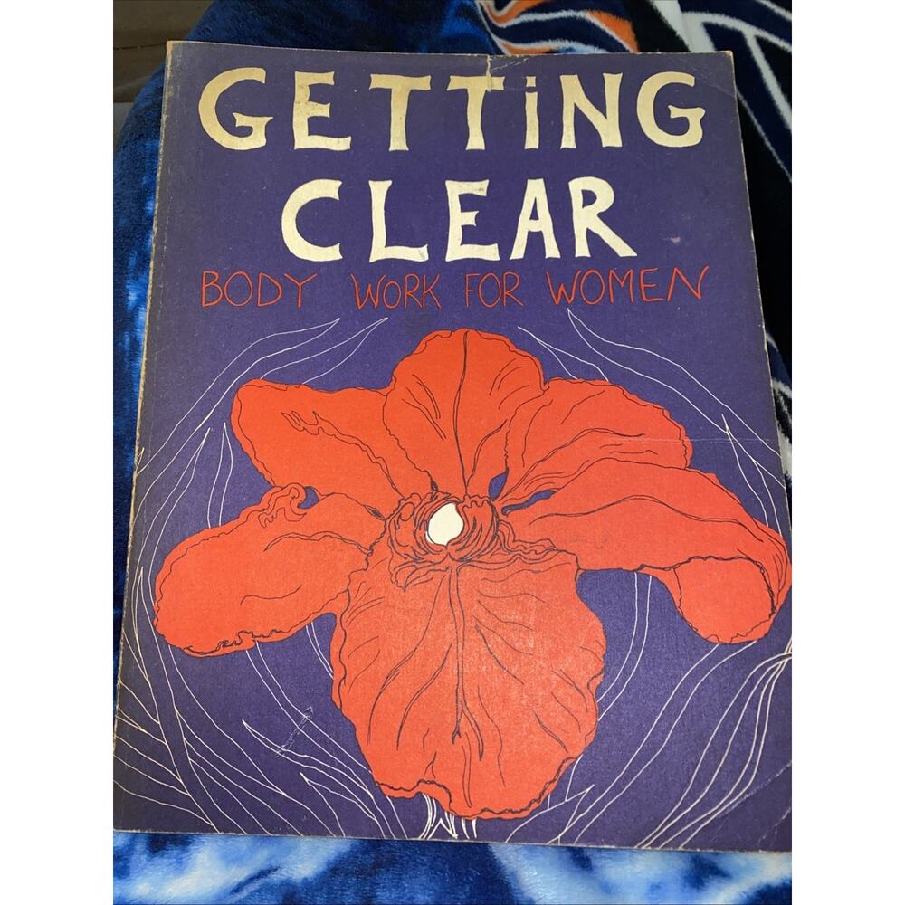 GETTING‎ CLEAR, Body Work for Women, Anne Kent Rush, 1st Ed., 1st Printing 1973